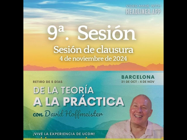 9ª. Sesión - Sesión de clausura - Rertreat de Barcelona con David Hoffmeister