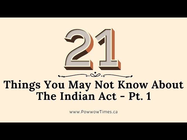 21 Things You May Not Know About The Indian Act pt.1 | Powwow Times