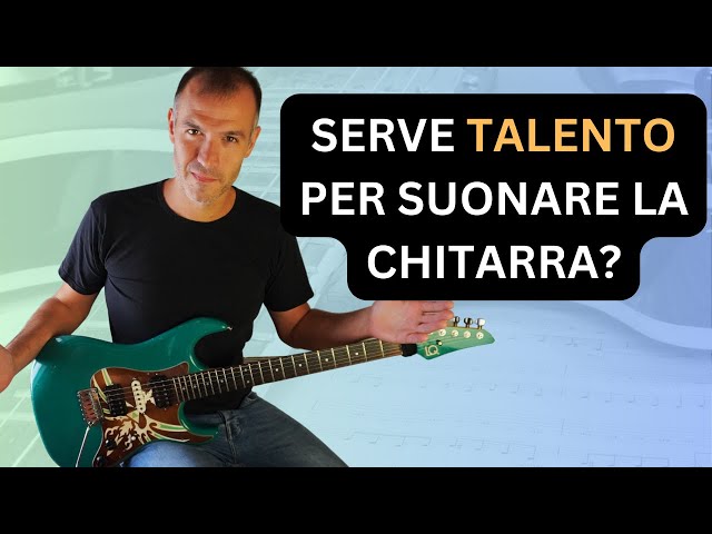 NON hai bisogno di TALENTO per suonare la chitarra - Ecco cosa serve davvero