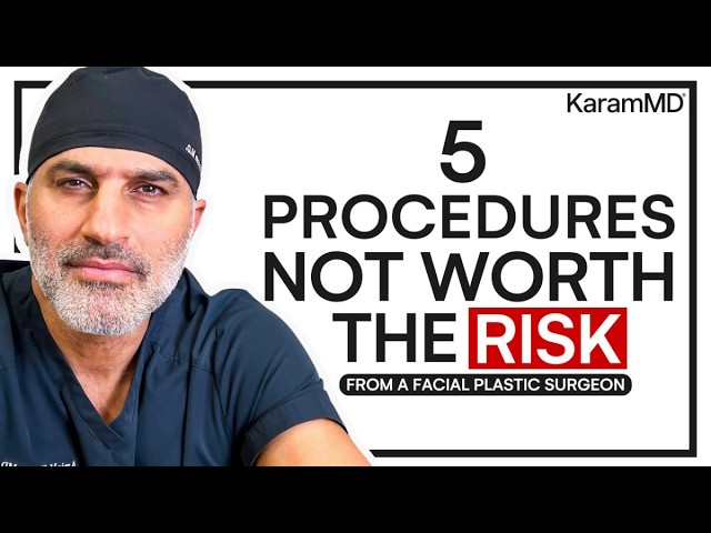 Dr. Karam Evaluates 5 Common Facial Plastic Surgery Treatments- Are They Worth The Risk?