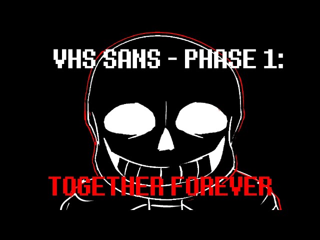 VHS Sans - Phase 1: [Together Forever] (Now You'll Never Leave Cover) V2