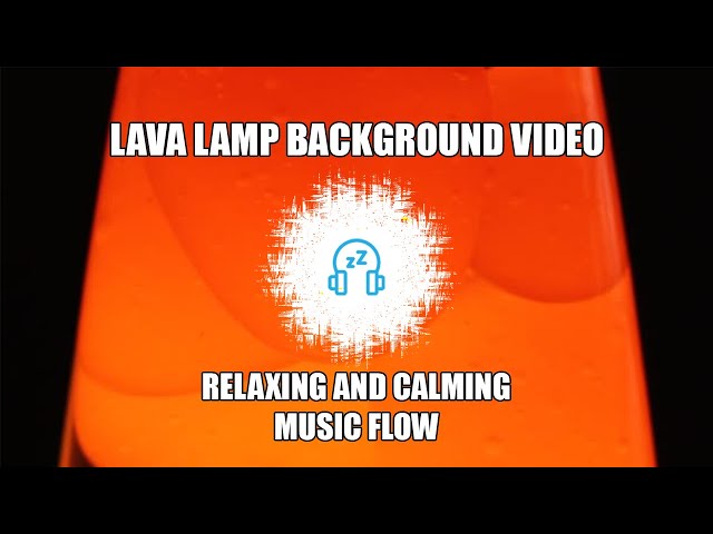 LAVA LAMP BACKGROUND VIDEO 🟧 RELAXING AND CALMING MUSIC FLOW