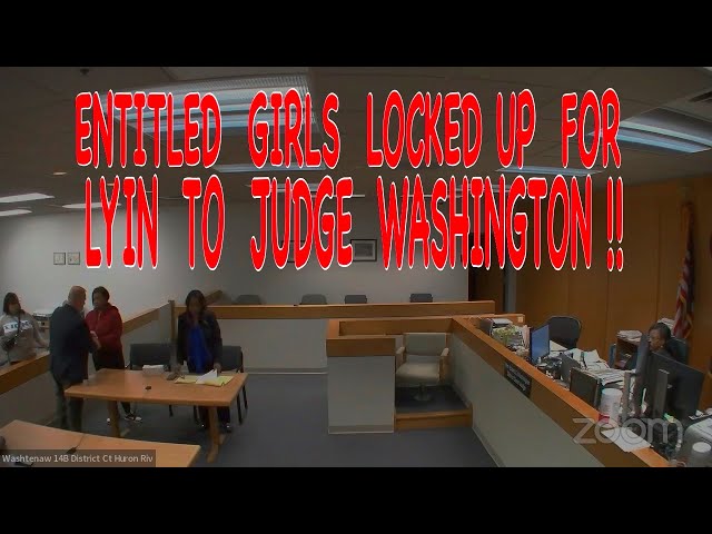 ENTITLED GIRLS LOCKED UP FOR LYING TO JUDGE WASHINGTON !!