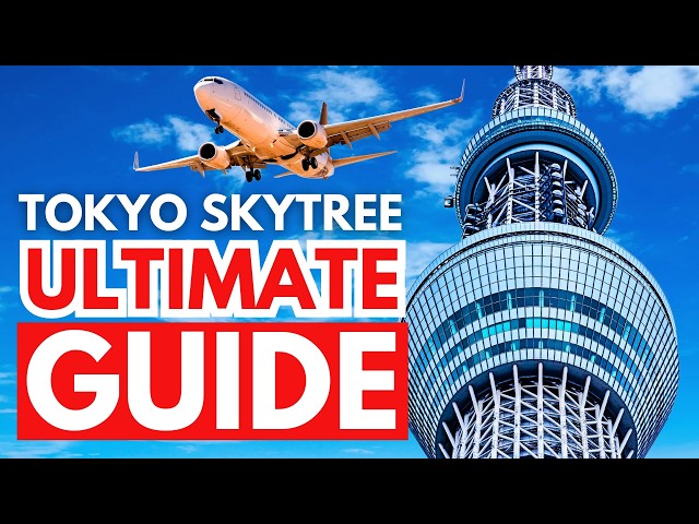 Tokyo Skytree: Everything You Need To Know Before You Go | Japan Travel Guide 2024/2025