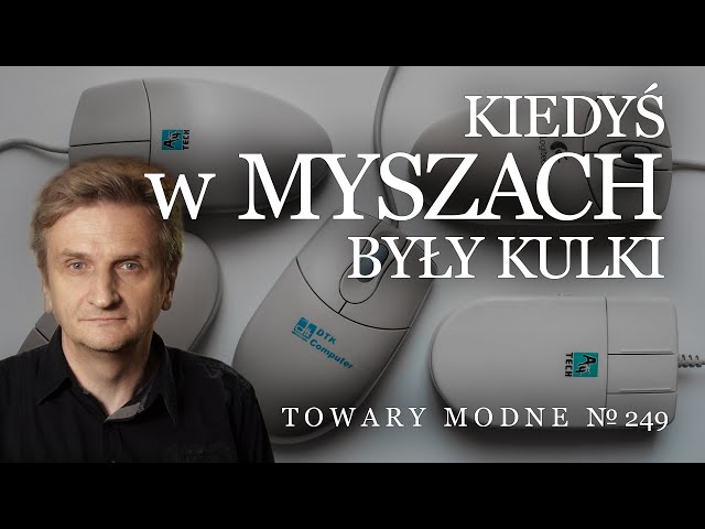 Kiedyś w myszach były kulki... [TOWARY MODNE 249]