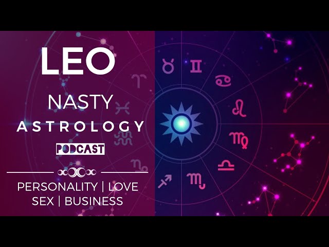 Nasty Astrology: Leo 🦁 July 23rd - August 22nd (Stuff your astrologer doesn't want you to know.)