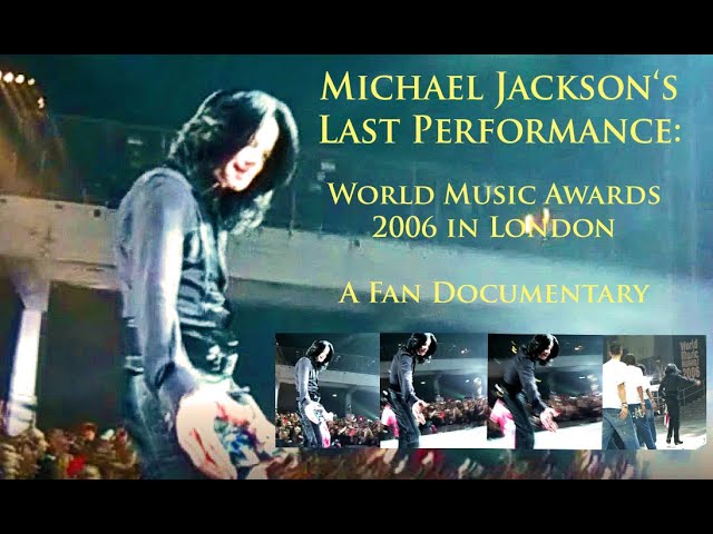 Michael Jackson's last performance: World Music Awards 2006 - A fan documentary