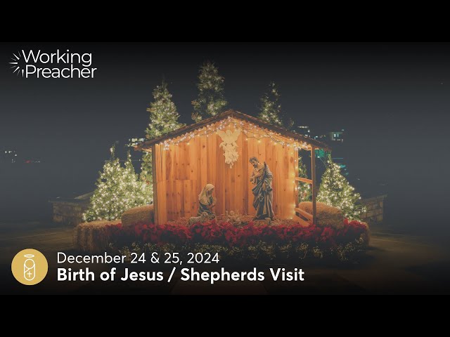 Narrative Lectionary 604 (NL317-18): Birth of Jesus / Shepherds Visit - December 24 & 25, 2024