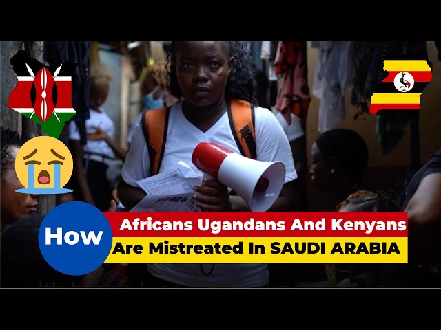 The Harsh Reality of How Africans, Ugandans and Kenyans Are Mistreated In Saudi Arabia