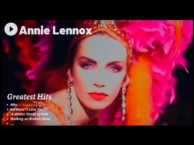 🔥 ANNIE LENNOX ✨ (Best Songs - It's not a full album) ♪