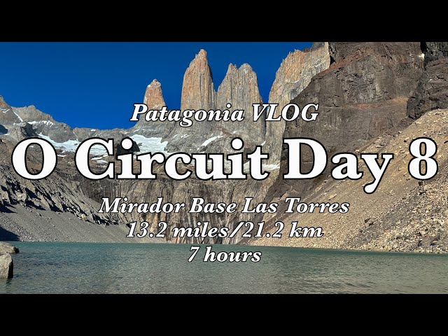 Backpacking the O Circuit Day 8 - Mirador Base Las Torres - Hiking in Patagonia - Torres Del Paine