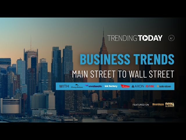 Trending Today: Top Business Trends from Main Street to Wall Street