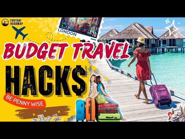 Ultimate Budget Travel Hacks: Spend Less & Travel More