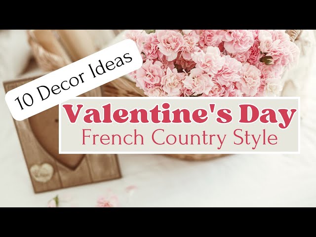 Get Inspired By These 10 French Country Valentine's Day Decor Ideas!