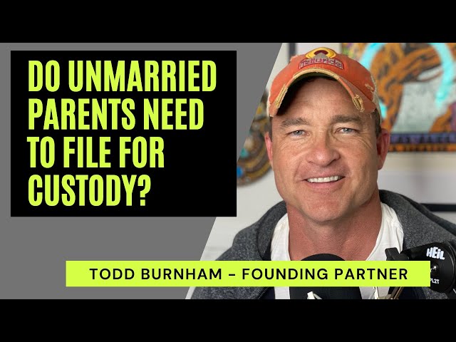 Do Unmarried Parents need to File for Custody?