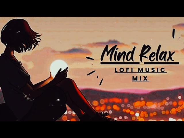 Mind Relax Lofi Music Mix| Silent Song| New Lofi Song| Lofi Remix song|