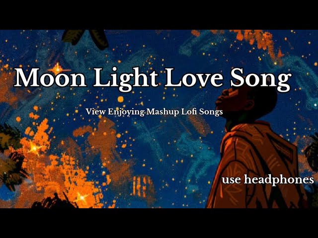 Moon Light View Enjoying Mashup Lofi Song | Valentines day Lofi Song | Use Headphone