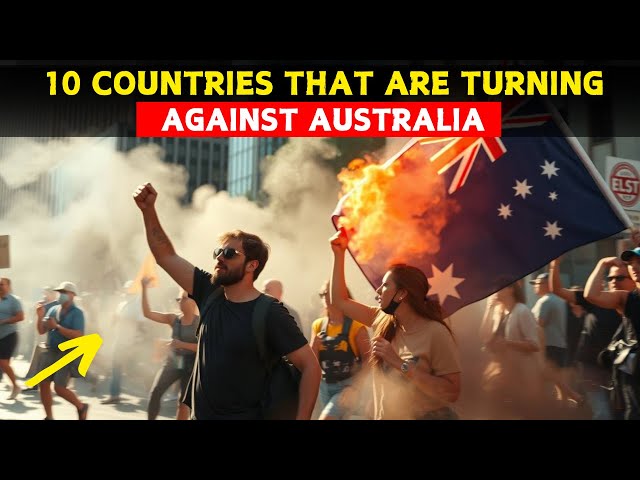 Top 10 Countries That Are Turning Against Australia