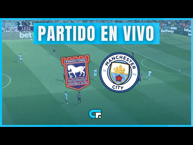 🔴 Ipswich Town vs Manchester City En Vivo 🔥 Premier League 🏆