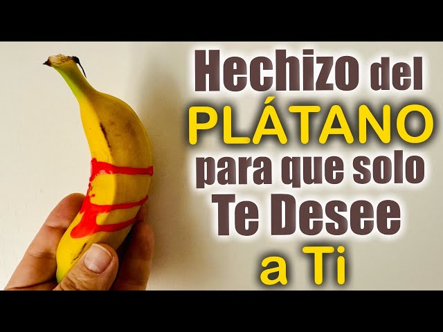 HECHIZO del PLÁTANO para que SOLO TENGA OJOS PARA TI 🍌 100% Efectivo