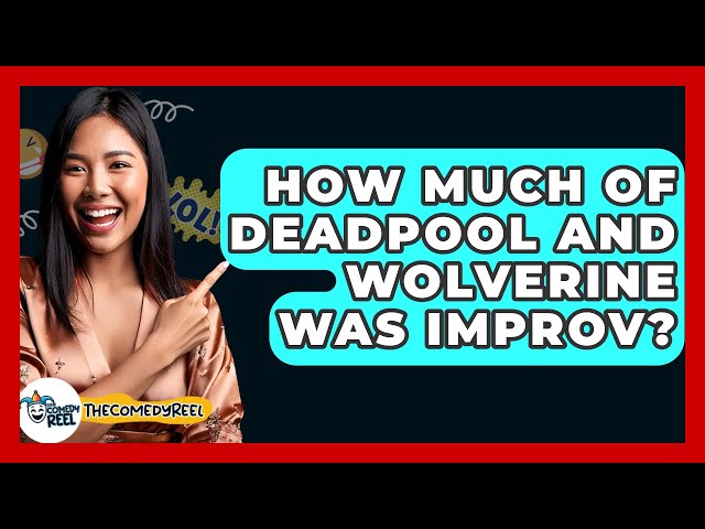 How Much of Deadpool and Wolverine Was Improv? - The Comedy Reel