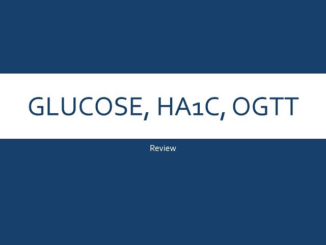 Glucose, HA1C, and OGTT - clinical chem lab tests review