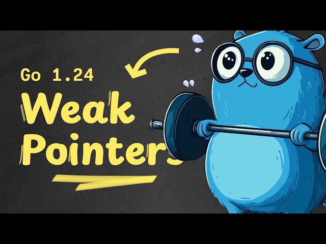 From Strong to Weak: Weak Pointers in Golang 1.24