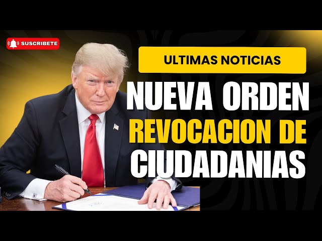 ULTIMAS NOTICIAS: NUEVA ORDEN EJECUTIVA HARIA MAS FACIL REVOCAR CIUDADANIA!