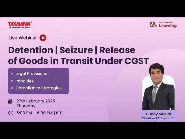 Taxmann's [Live] Webinar – Detention | Seizure | Release of Goods in Transit Under CGST