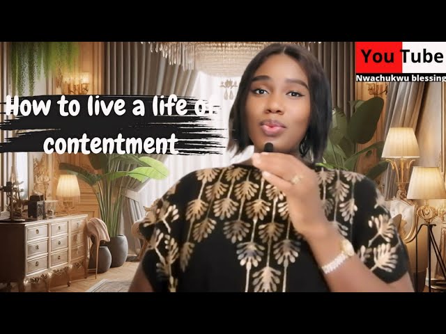 HOW TO LIVE A LIFE OF CONTENTMENT JOYFULLY//oshomole Blessing