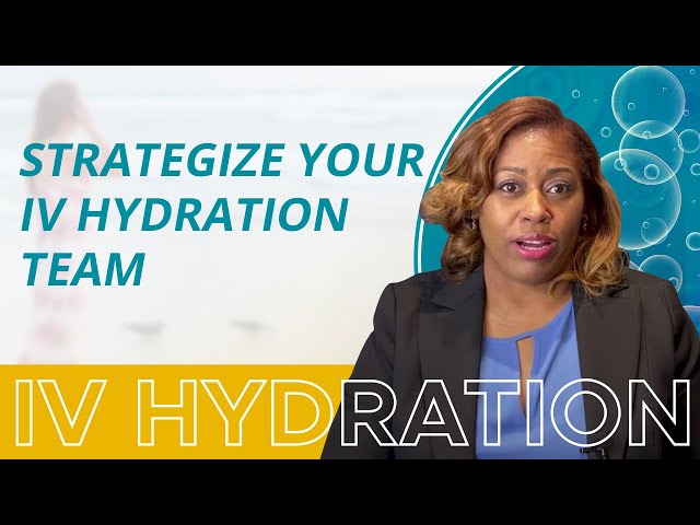 Who do you need on your IV Hydration team?