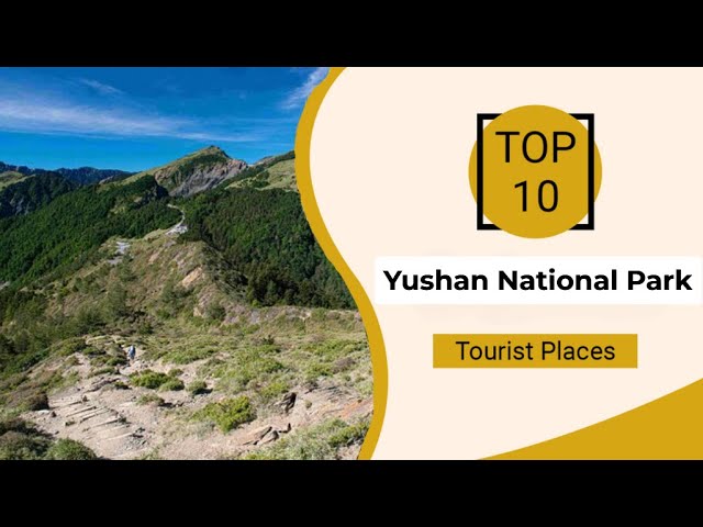 Top 10 Best Tourist Places to Visit in Yushan National Park | Taiwan - English