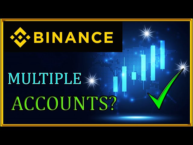 Can You Create Multiple Binance Accounts? Binance Sub Account Verification Process