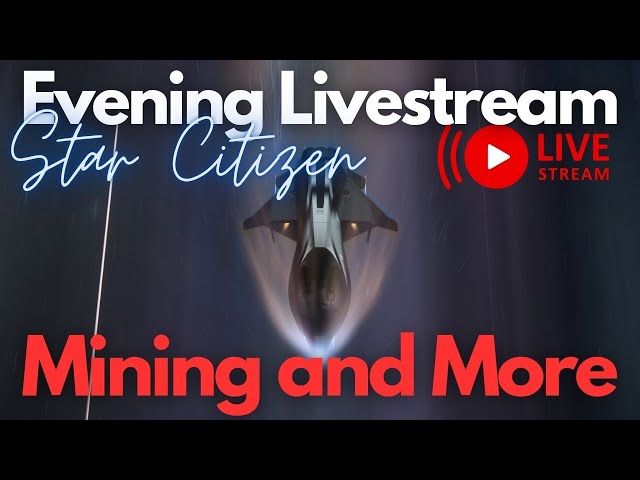 Star Citizen | Evening of Mining! (Livestream)