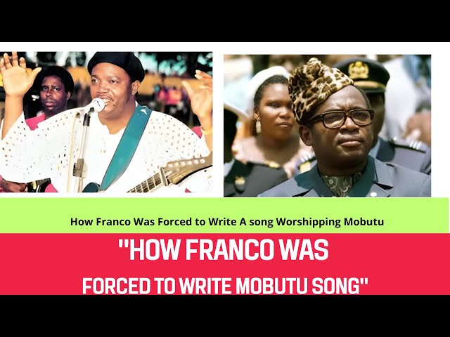 Franco Luambo was forced to compose Mobutu Sese Seko Song Franco From Criticism to Collaboration