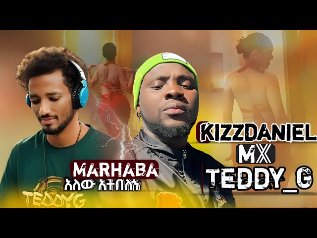 Kizz Daniel Ft Teddy_G - Marhaba - New Ethiopian Music 2024 (Official Video) #kizzdaniel