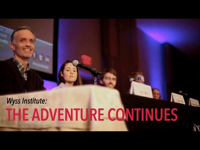 Wyss Institute: The Adventure Continues