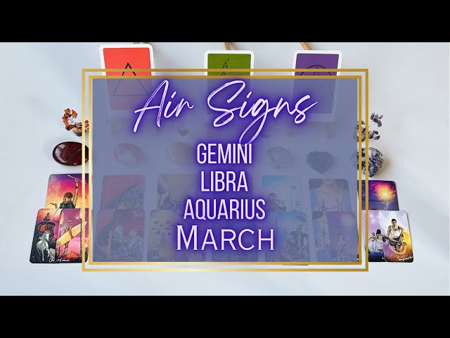 AIR SIGNS- GEMINI, LIBRA, AQUARIUS-MARCH TAROT READING