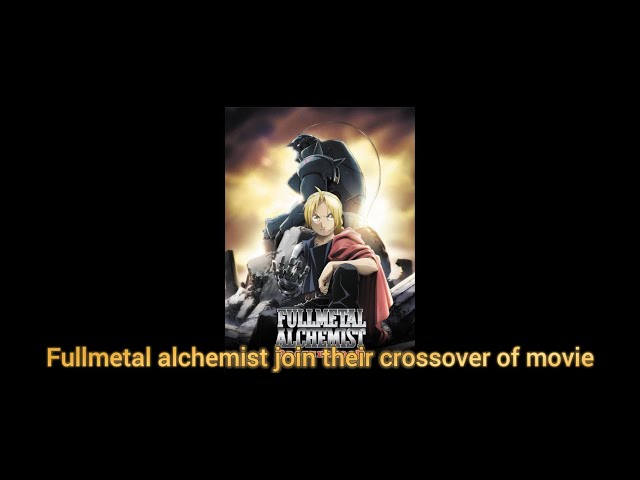 Fullmetal alchemist join their crossover of movie