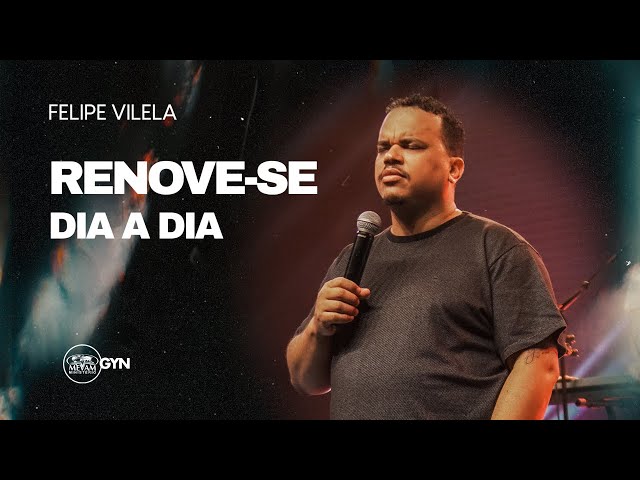 Felipe Vilela | Renove-se dia a dia