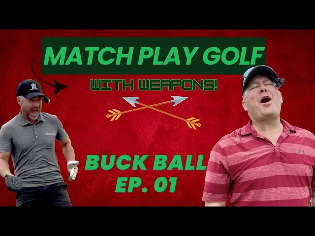 BUCK BALL - Episode 01 - Match Play Golf | WITH WEAPONS!!! - Brotherly Love??