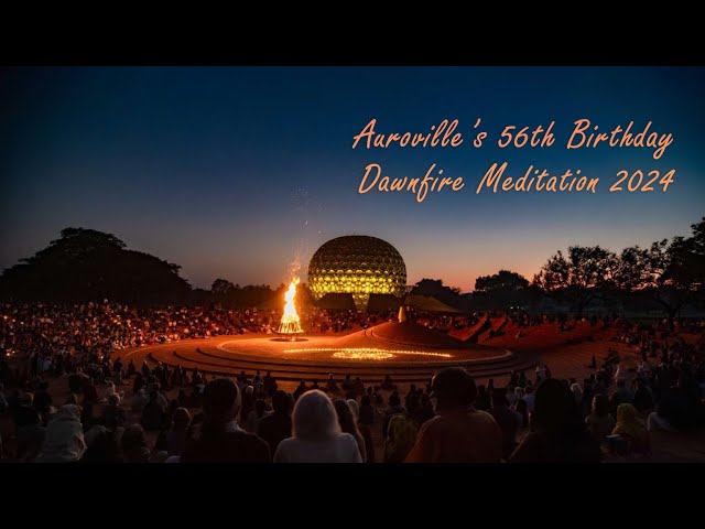 Auroville’s 56th Birthday - Dawnfire Meditation 2024