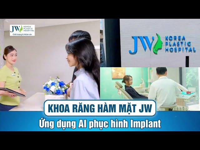 Khoa Răng Hàm Mặt Bệnh viện JW Hàn Quốc tiên phong TRỒNG RĂNG IMPLANT AI chỉ từ 0 ĐỒNG