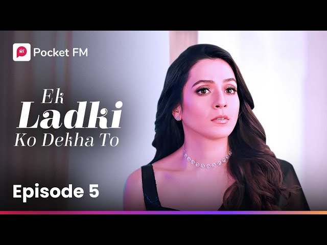 Episode 5 | Ek Ladki Ko Dekha To | Pocket FM