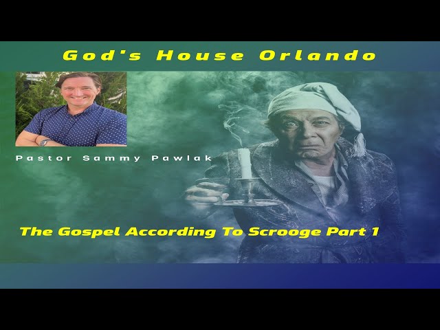 God's House Orlando Gospel According To Scrooge Part 1