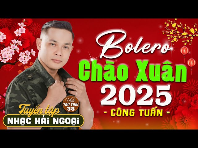 Mở Nhẹ Nhàng LK Nhạc Xuân Hải Ngoại 2025 ➤ CÔNG TUẤN GIỌNG CA HẢI NGOẠI ĐỘC LẠ VƯỢT THỜI GIAN