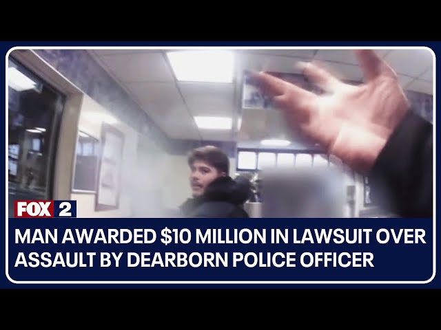 Man awarded $10 million in lawsuit over assault by Dearborn police officer