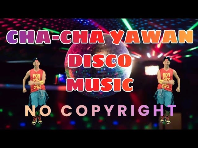 CHA-CHA YAWAN DISCO MUSIC | NO COPYRIGHT