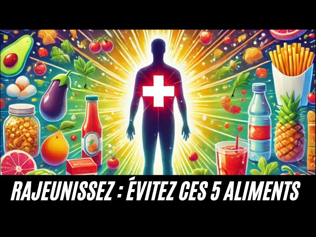 Évitez de Manger Ces 5 Aliments et Votre Corps Rajeunira !