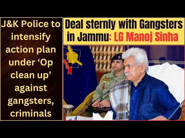 Deal sternly with Gangsters in Jammu: LG Manoj Sinha